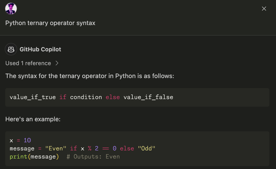 Copilot responds to my query of 'Python ternary operator syntax'  with  <code>value_if_true if condition else value_if_false</code> and further examples.